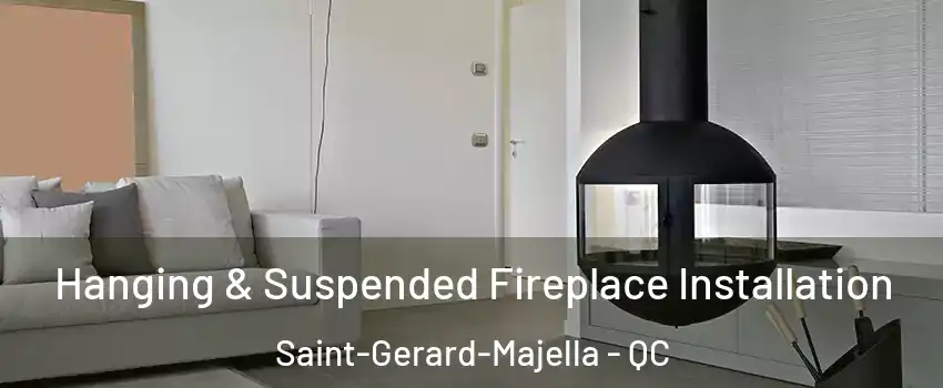 Hanging & Suspended Fireplace Installation Saint-Gerard-Majella - QC