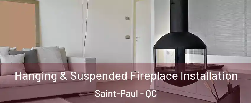 Hanging & Suspended Fireplace Installation Saint-Paul - QC