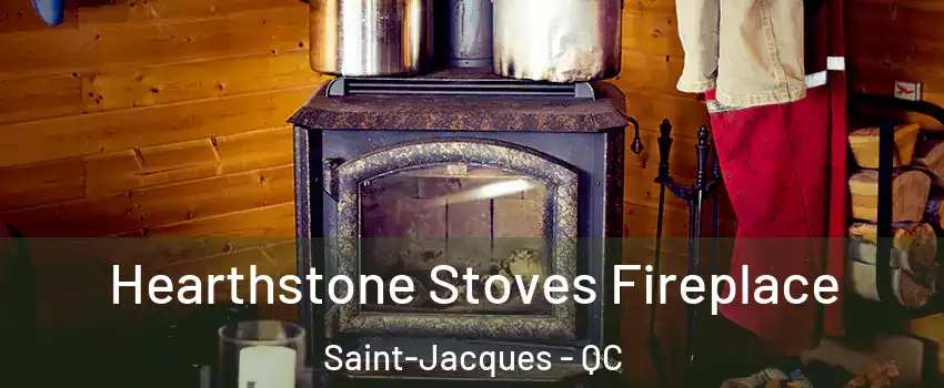 Hearthstone Stoves Fireplace Saint-Jacques - QC