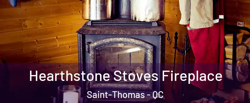 Hearthstone Stoves Fireplace Saint-Thomas - QC