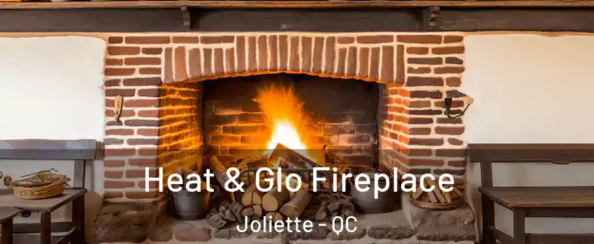  Heat & Glo Fireplace Joliette - QC