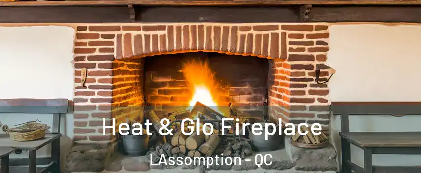  Heat & Glo Fireplace LAssomption - QC