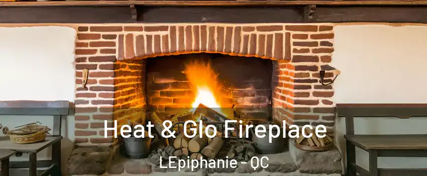  Heat & Glo Fireplace LEpiphanie - QC