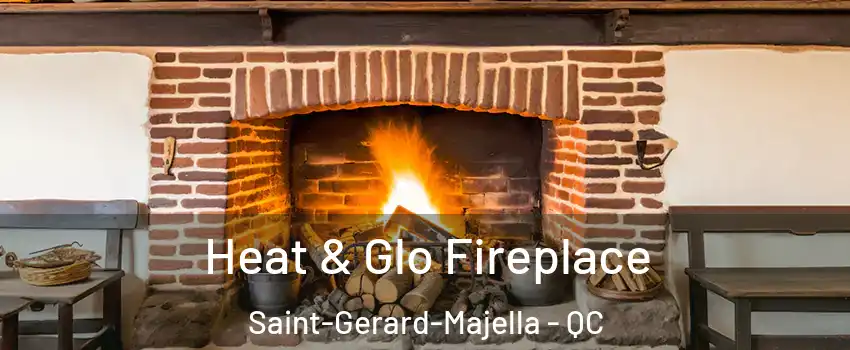  Heat & Glo Fireplace Saint-Gerard-Majella - QC