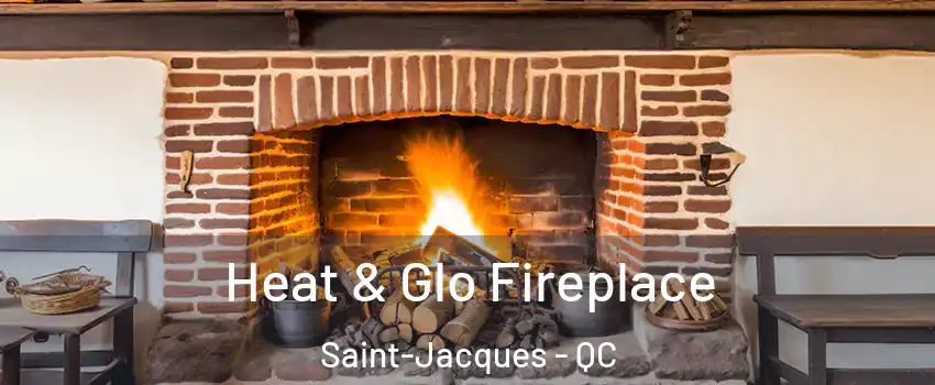  Heat & Glo Fireplace Saint-Jacques - QC