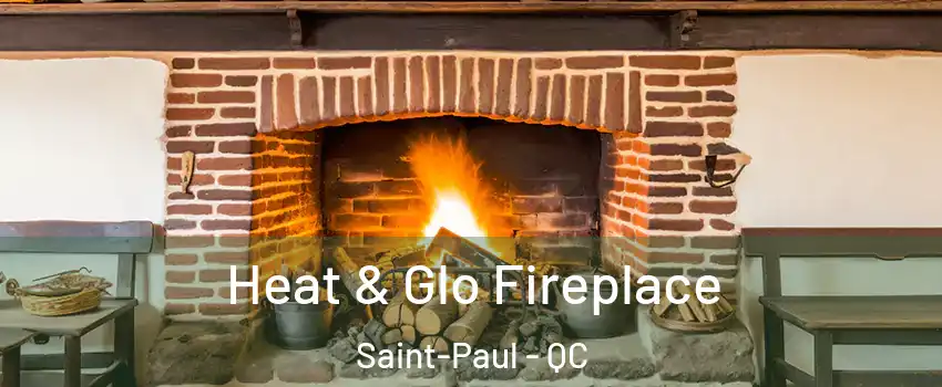  Heat & Glo Fireplace Saint-Paul - QC