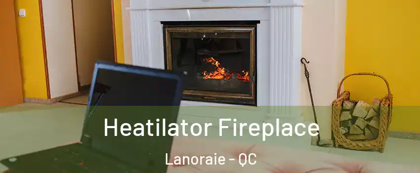  Heatilator Fireplace Lanoraie - QC