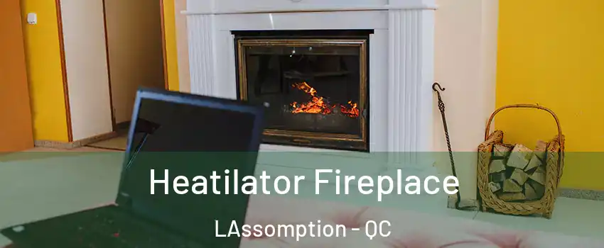  Heatilator Fireplace LAssomption - QC