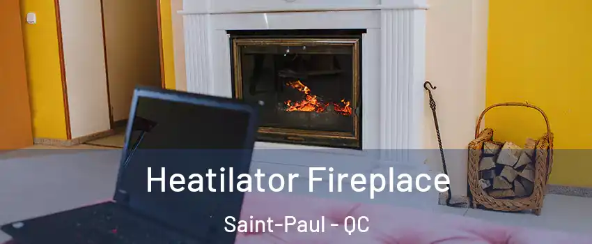  Heatilator Fireplace Saint-Paul - QC