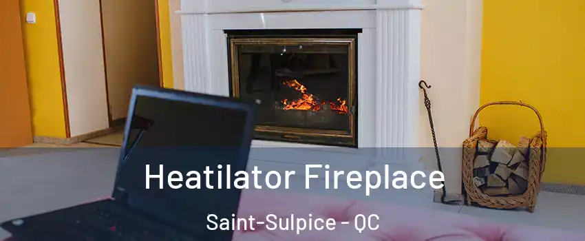  Heatilator Fireplace Saint-Sulpice - QC