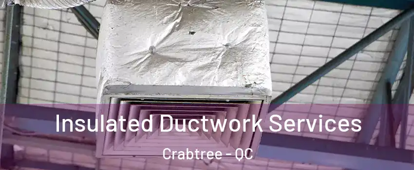  Insulated Ductwork Services Crabtree - QC