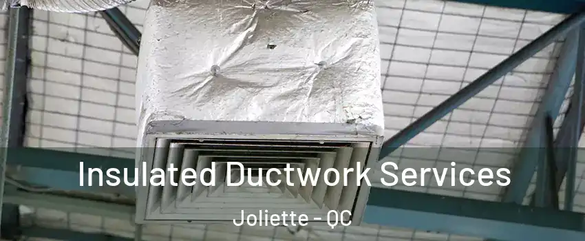  Insulated Ductwork Services Joliette - QC