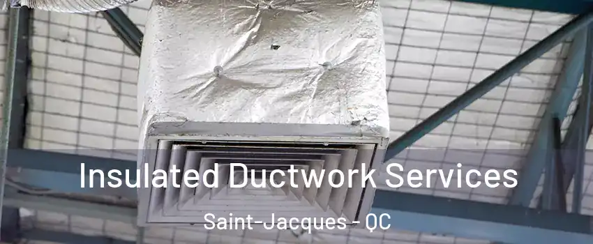  Insulated Ductwork Services Saint-Jacques - QC