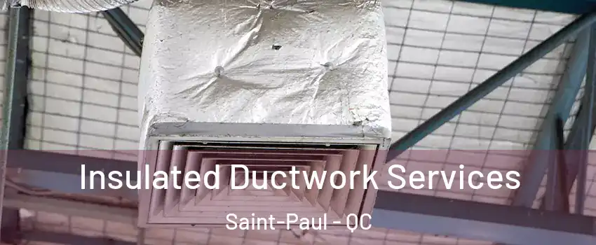 Insulated Ductwork Services Saint-Paul - QC