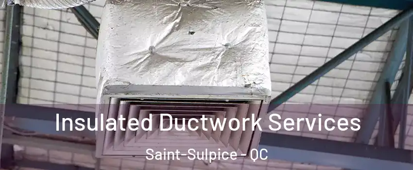  Insulated Ductwork Services Saint-Sulpice - QC