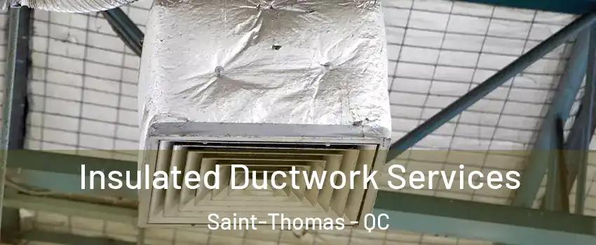  Insulated Ductwork Services Saint-Thomas - QC