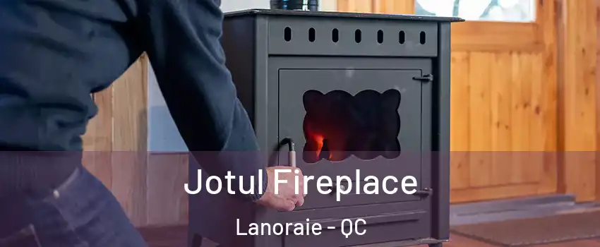  Jotul Fireplace Lanoraie - QC