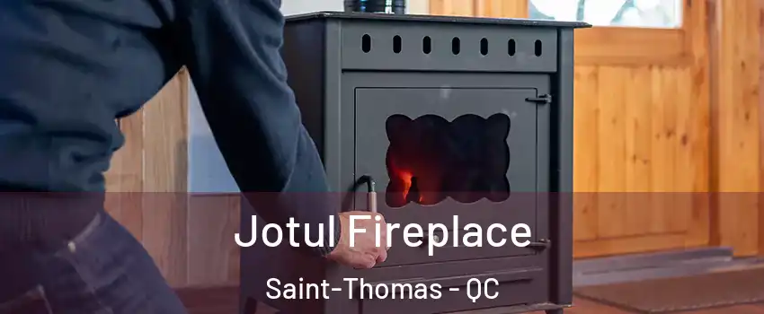 Jotul Fireplace Saint-Thomas - QC