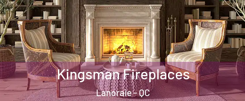  Kingsman Fireplaces Lanoraie - QC