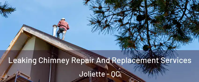  Leaking Chimney Repair And Replacement Services Joliette - QC