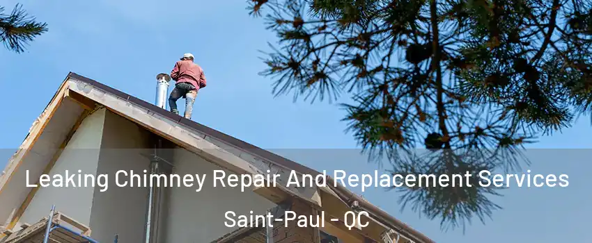  Leaking Chimney Repair And Replacement Services Saint-Paul - QC