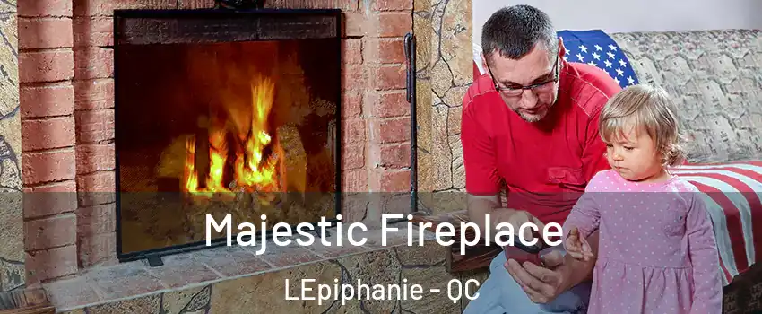 Majestic Fireplace LEpiphanie - QC