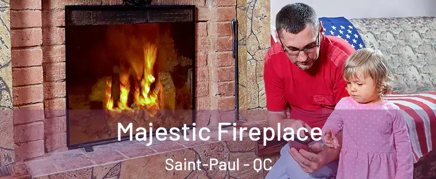  Majestic Fireplace Saint-Paul - QC
