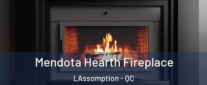 Mendota Hearth Fireplace LAssomption - QC