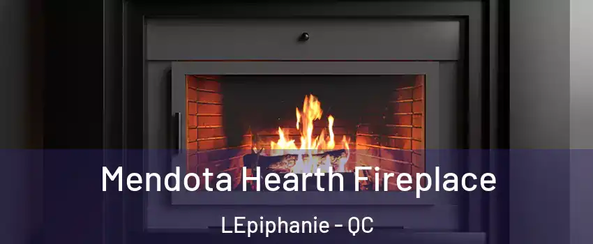 Mendota Hearth Fireplace LEpiphanie - QC