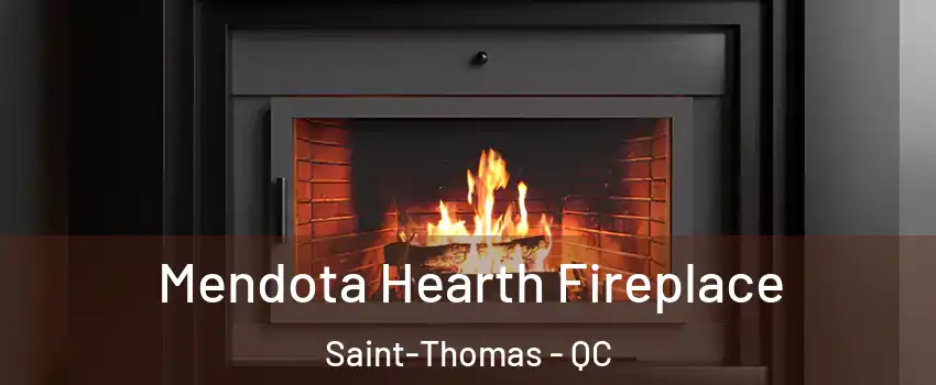 Mendota Hearth Fireplace Saint-Thomas - QC