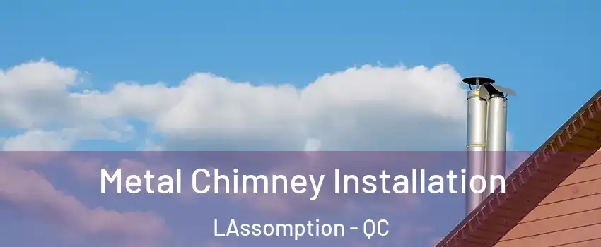  Metal Chimney Installation LAssomption - QC