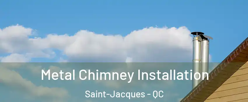  Metal Chimney Installation Saint-Jacques - QC