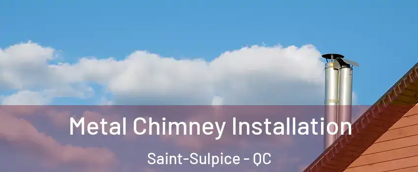  Metal Chimney Installation Saint-Sulpice - QC