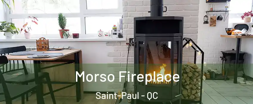  Morso Fireplace Saint-Paul - QC