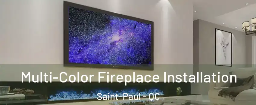  Multi-Color Fireplace Installation Saint-Paul - QC