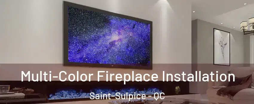  Multi-Color Fireplace Installation Saint-Sulpice - QC