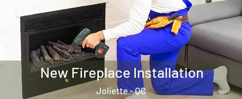 New Fireplace Installation Joliette - QC