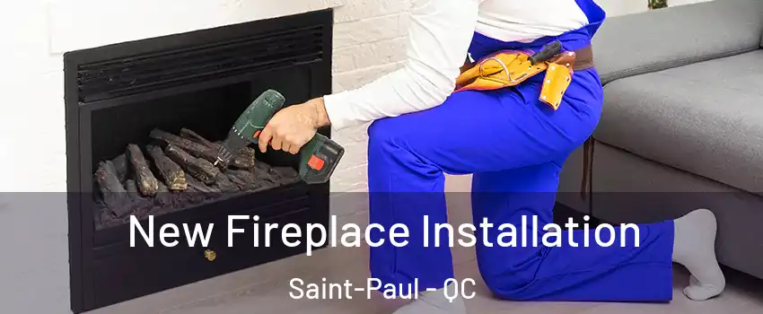  New Fireplace Installation Saint-Paul - QC
