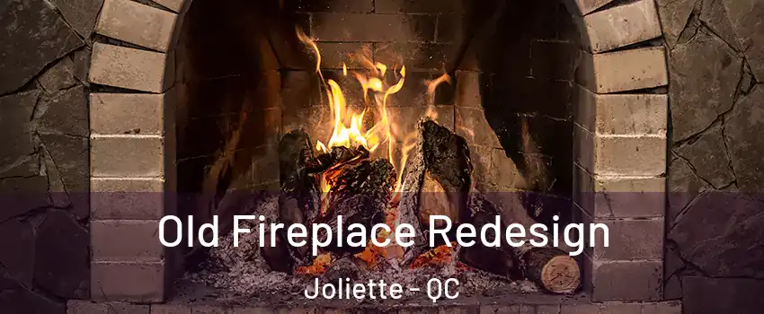  Old Fireplace Redesign Joliette - QC