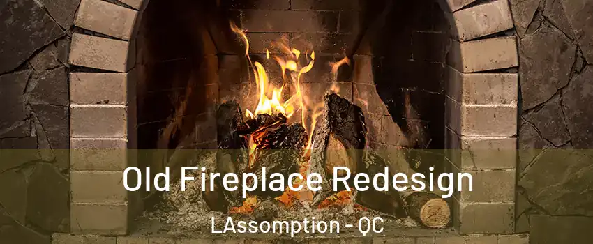  Old Fireplace Redesign LAssomption - QC