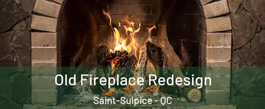  Old Fireplace Redesign Saint-Sulpice - QC