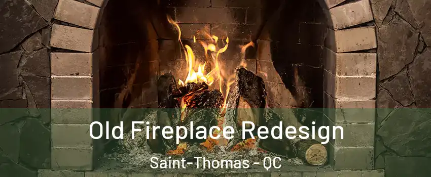  Old Fireplace Redesign Saint-Thomas - QC
