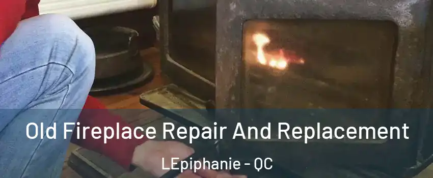  Old Fireplace Repair And Replacement LEpiphanie - QC