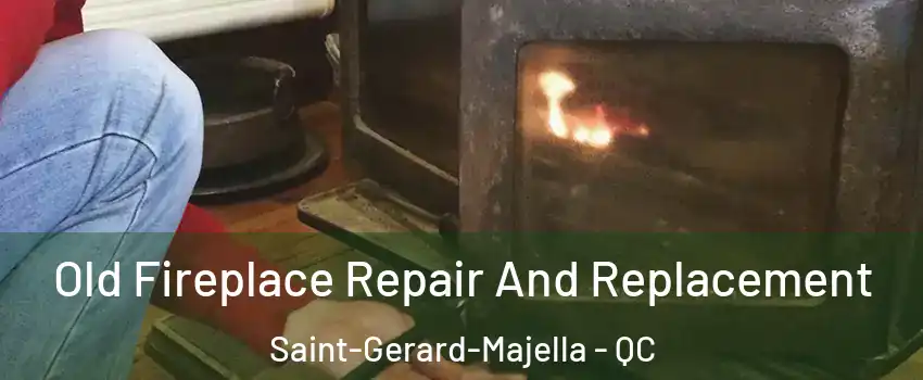  Old Fireplace Repair And Replacement Saint-Gerard-Majella - QC