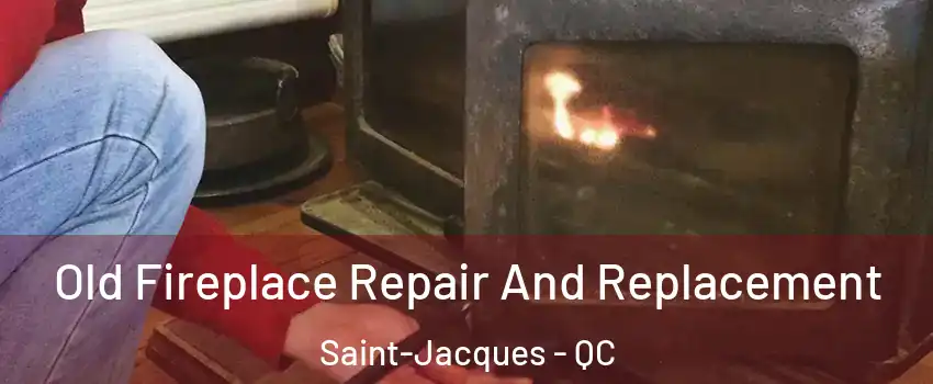  Old Fireplace Repair And Replacement Saint-Jacques - QC