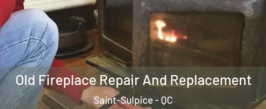  Old Fireplace Repair And Replacement Saint-Sulpice - QC