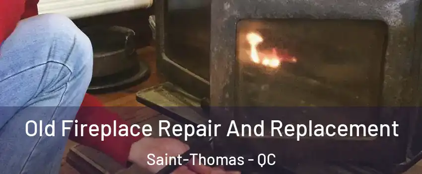  Old Fireplace Repair And Replacement Saint-Thomas - QC