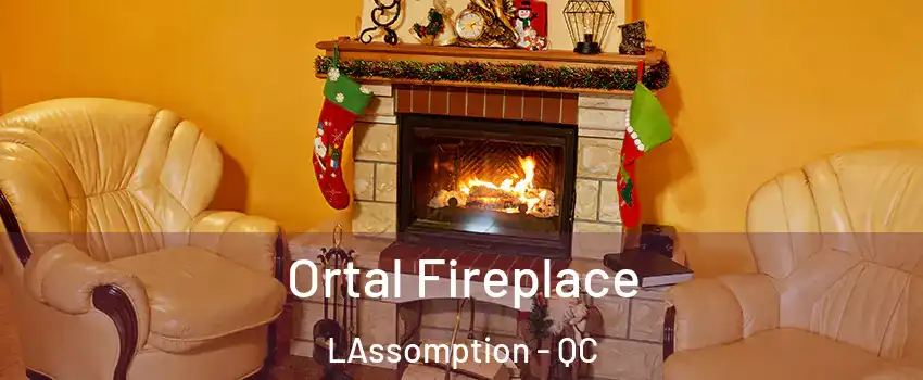 Ortal Fireplace LAssomption - QC