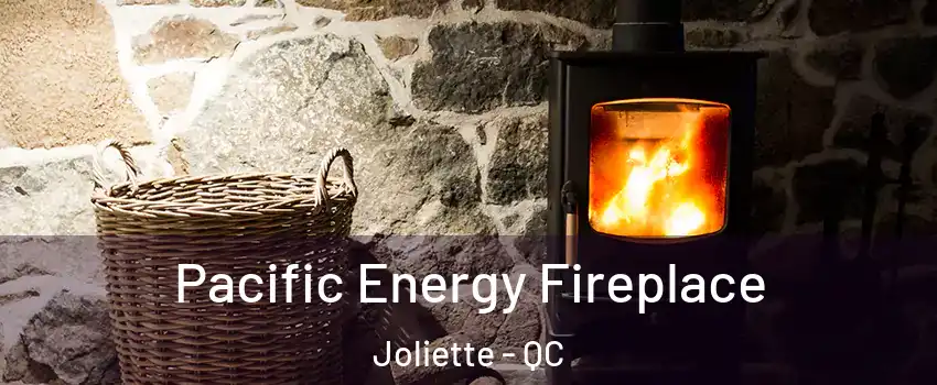  Pacific Energy Fireplace Joliette - QC