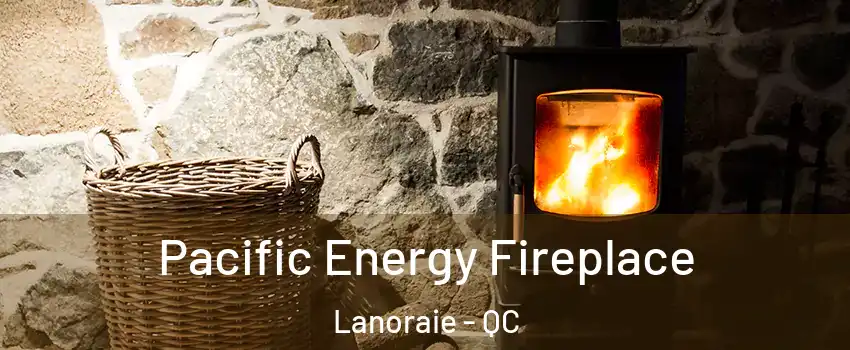  Pacific Energy Fireplace Lanoraie - QC